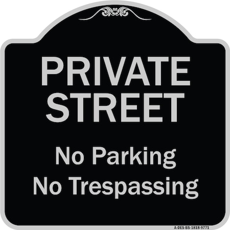 Signmission Designer Series-Private Street No Parking Or Trespassing, 18" x 18", BS-1818-9771 A-DES-BS-1818-9771